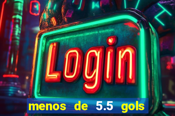 menos de 5.5 gols o que significa